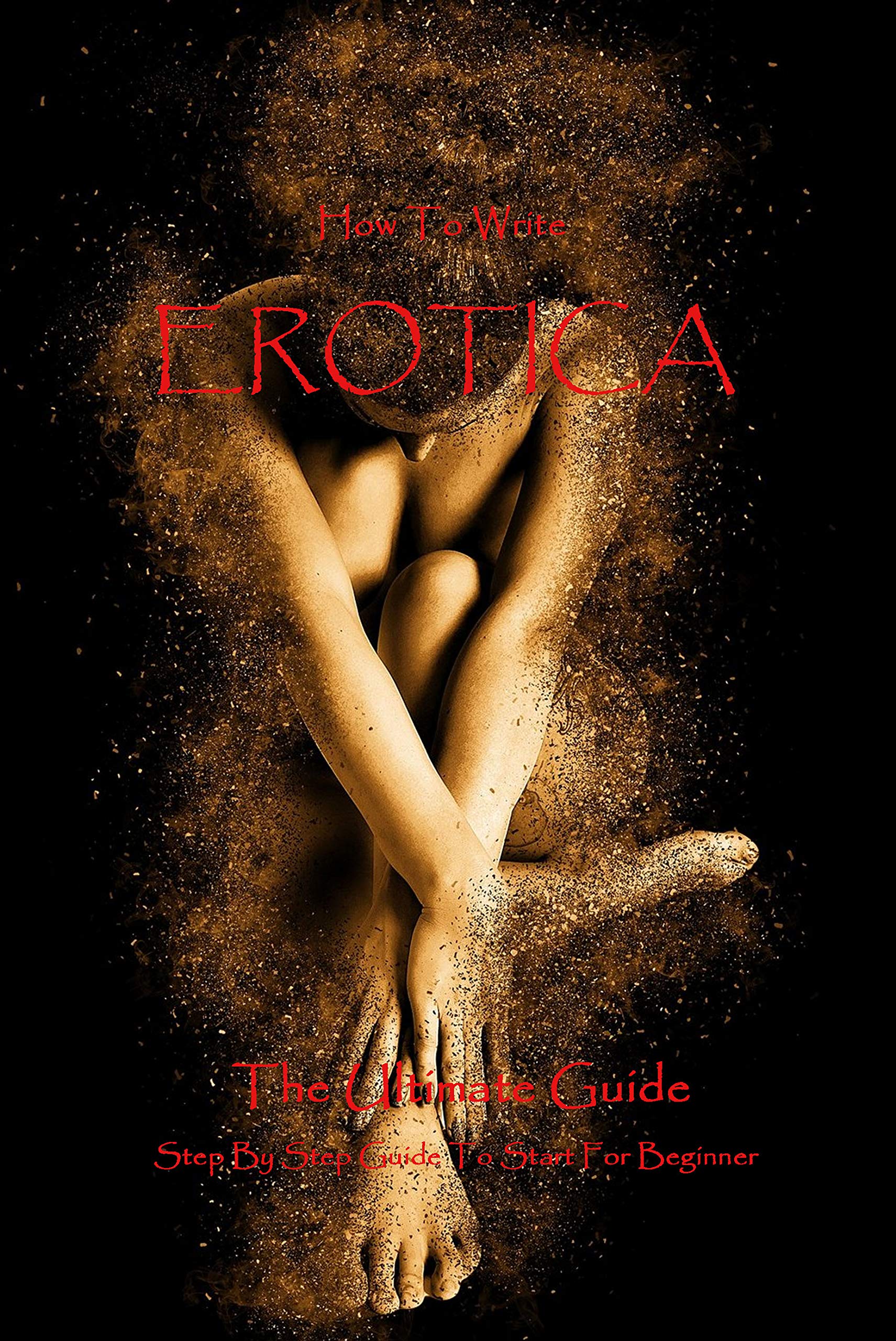 The Ultimate Beginners Guide To Erotica The Ultimate Beginners Guide To Erotica